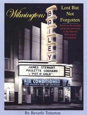 Wilmington: Lost But Not Forgotten by Beverly Tetterton