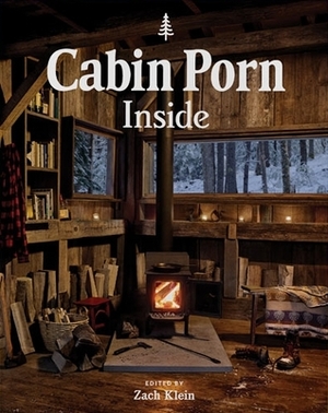 Cabin Porn: Inside by Zach Klein, Freda Moon