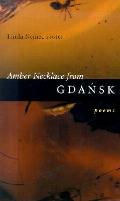 Amber Necklace from Gdansk: Poems by Linda Nemec Foster