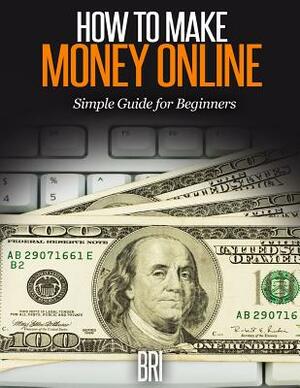 How to Make Money Online: A Beginner's Guide by Bri