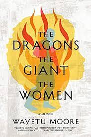 The Dragons, the Giant, the Women: A Memoir by Wayétu Moore