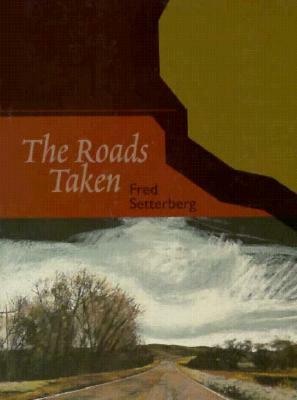 The Roads Taken: Travels Through America's Literary Landscapes by Fred Setterberg