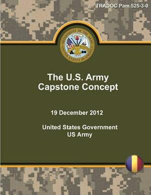 TRADOC Pam 525-3-0 The U.S. Army Capstone Concept 19 December 2012 by United States Government Us Army
