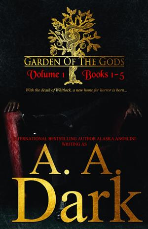 Garden of the Gods Vol. 1: Books 1-5 by Alaska Angelini, A.A. Dark