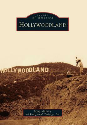 Hollywoodland by Mary Mallory, Hollywood Heritage Inc