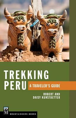 Trekking Peru: A Traveler's Guide by Robert Kunstaetter
