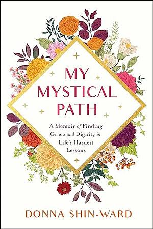 My Mystical Path  by Donna Shin-Ward