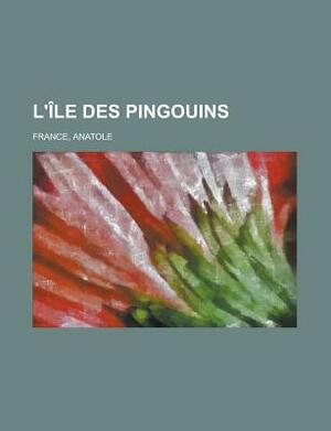 L'Ile Des Pingouins by Anatole France