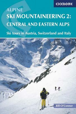 Alpine Ski Mountaineering, Volume 2: Central and Eastern Alps by Bill O'Connor