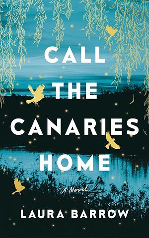 Call the Canaries Home: A Novel by Sophie Amoss, Laura Barrow, Laura Barrow, Amy Bentley