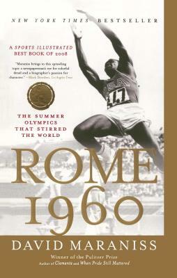 Rome 1960: The Summer Olympics That Stirred the World by David Maraniss