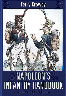 Napoleon's Infantry Handbook by Terry Crowdy