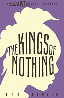 The Kings of Nothing (A Because We Are Short Mystery #2) by Ted Oswald