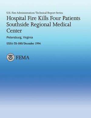 Hospital Fire Kills Four Patients Southside Regional Medical Center- Petersburg, Virginia by U. Federal Emergency Management Agency