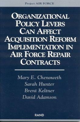 Organizational Policy Levers Can Affect Acquistion Reform Implemenatation in Air Force Repair Contracts by Mary E. Chenoweth