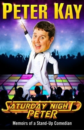 Saturday Night Peter: Memoirs of a Stand-Up Comedian by Peter Kay