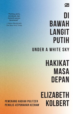 Di Bawah Langit Putih: Hakikat Masa Depan by Elizabeth Kolbert