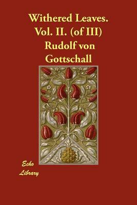 Withered Leaves. Vol. II. (of III) by Rudolf Von Gottschall