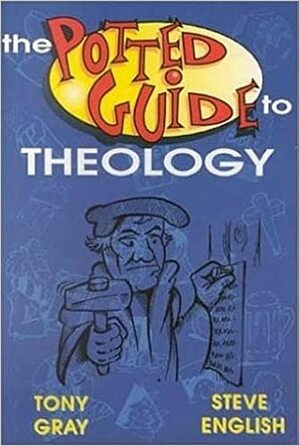 Potted Guide To Theology by Steve English, Tony Gray