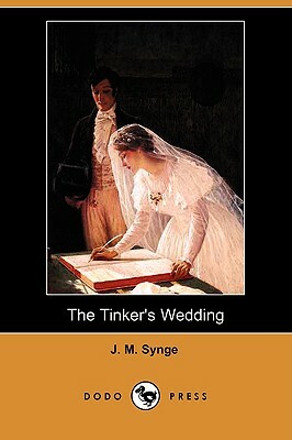 The Tinker's Wedding (Dodo Press) by J.M. Synge