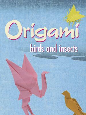 Origami Birds and Insects by John Montroll