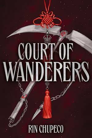 Court of Wanderers: the highly anticipated sequel to the action-packed dark fantasy SILVER UNDER NIGHTFALL! by Rin Chupeco