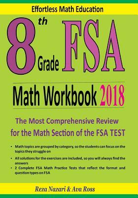 8th Grade FSA Math Workbook 2018: The Most Comprehensive Review for the Math Section of the FSA TEST by Reza Nazari, Ava Ross