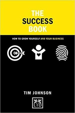 The Success Book: How to Walk the Road of Authencity by Tim Johnson, Tom Johnson