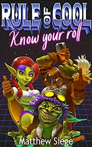 Rule of Cool - Know Your Roll by Matthew Siege