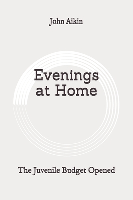 Evenings at Home: The Juvenile Budget Opened: Original by John Aikin