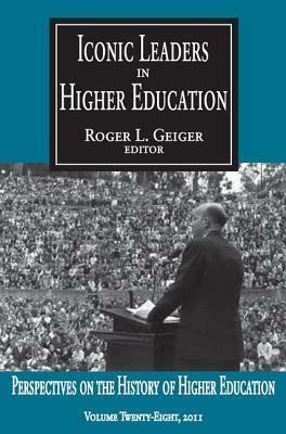 Iconic Leaders in Higher Education by Roger L. Geiger