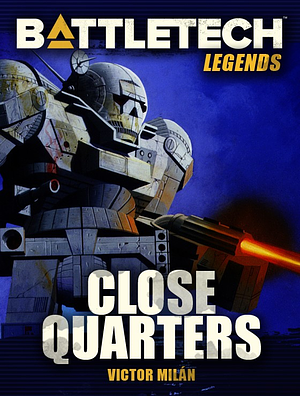 BattleTech Legends: Close Quarters by Victor Milán
