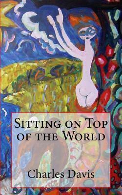 Sitting on Top of the World by Charles Davis