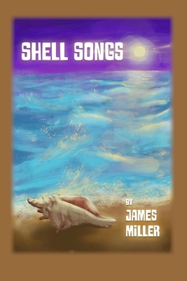 Shell Songs by James Miller