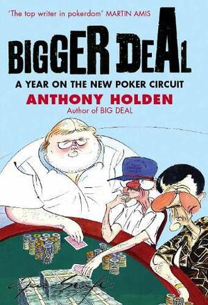Bigger Deal: A Year On The New Poker Circuit by Anthony Holden