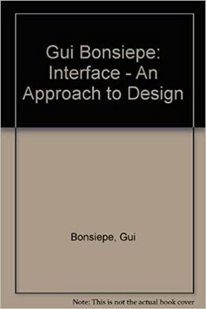 Gui Bonsiepe: Interface - An Approach to Design by Gui Bonsiepe