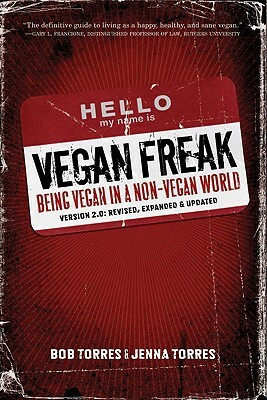 Vegan Freak Being Vegan in a Non-Vegan World by Jenna Torres, Bob Torres