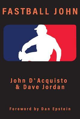 Fastball John by Dave Jordan, John D'Acquisto