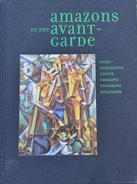 Amazons of the Avant-garde by John E. Bowlt