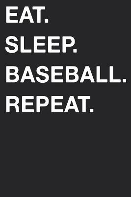 Eat Sleep Baseball Repeat by Mark Hall