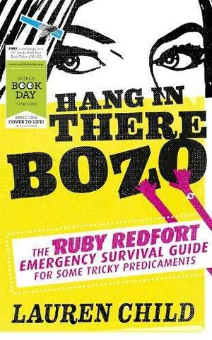 Hang in There Bozo: the Ruby Redfort Emergency Survival Guide for Some Tricky Predicaments by Lauren Child