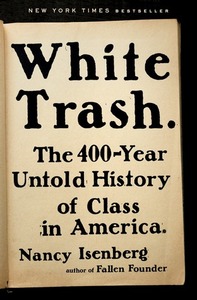 White Trash: The 400-Year Untold History of Class in America by Nancy Isenberg