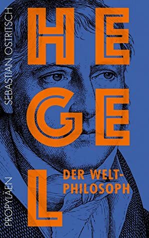 Hegel: Der Weltphilosoph by Sebastian Ostritsch