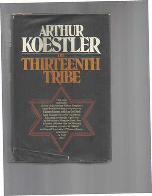The Thirteenth Tribe: The Khazar Empire and its Heritage by Arthur Koestler