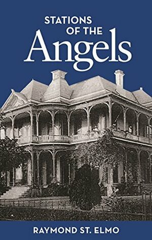 The Stations of the Angels by Raymond St. Elmo