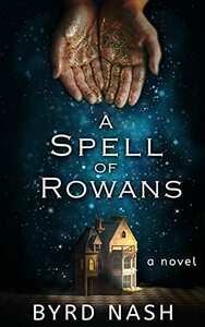 A Spell of Rowans by Byrd Nash