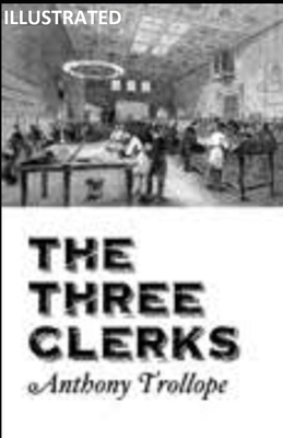 The Three Clerks Anthony Trollope Illustrated by Anthony Trollope