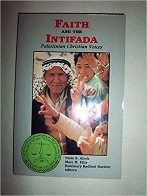 Faith and the Intifada: Palestinian Christian Voices by Marc H. Ellis, Naim Stifan Ateek, Rosemary Radford Ruether