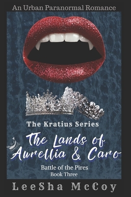 The Lands of Aurellia & Caro 3: Battle of the Pires: The Finale by LeeSha McCoy