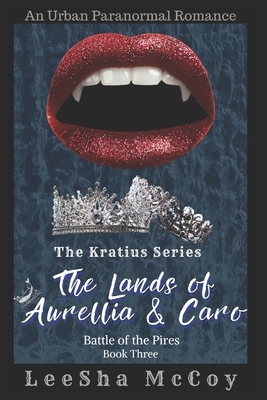 The Lands of Aurellia & Caro 3: Battle of the Pires: The Finale by Leesha McCoy